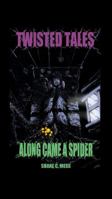 Twisted Tales : Along Came a Spider 0578635321 Book Cover