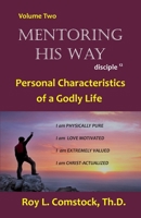 Mentoring His Way Volume 2: Personal Characteristics of a Godly Life 1694358690 Book Cover