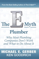 The E-Myth Plumber: Why Most Plumbing Companies Don’t Work and What to Do About It (The E-Myth Vert) 1618350110 Book Cover