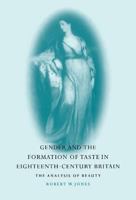 Gender and the Formation of Taste in Eighteenth-Century Britain: The Analysis of Beauty 0521593263 Book Cover