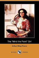 The 'Mind the Paint' Girl: A Comedy in Four Acts 1517124840 Book Cover