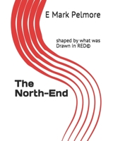 The North-End: shaped by what was Drawn in RED© 1725932016 Book Cover