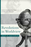 Revolutions in Worldview: Understanding the Flow of Western Thought 0875525733 Book Cover