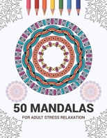 50 Mandalas For Adult Stress Relaxation: Mandala Drawing Coloring Book For Adults Kids or Teens | Coloring Pages For Meditation And Stress Relief | 8.5 x 11 Inch Large 102 Pages White Paper 1670938638 Book Cover