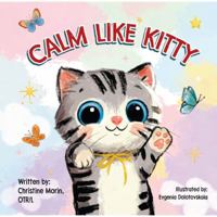 Calm like Kitty: A Social Emotional Book Addressing Self-Regulation and Coping Skills B0DRTP9WXK Book Cover