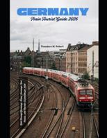 Germany Train Tourist Guide 2026: Ride Through Germany: Scenic Journeys, Rail Passes, and Traveler Essentials for 2026 (Train Travel Guide) B0G4DTNYJN Book Cover