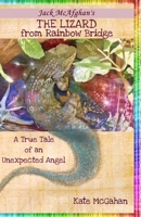 The Lizard from Rainbow Bridge: A True Tale of an Unexpected Angel 0996260625 Book Cover