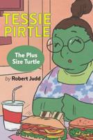 Tessie Pirtle: The Plus Size Turtle 1513637126 Book Cover