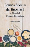 Common Sense in the Household: A Manual of Practical Housewifery 1977906257 Book Cover