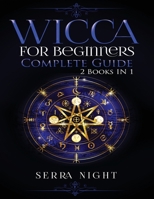 Wicca For Beginners, Complete Guide: 2 Books IN 1 1951764587 Book Cover