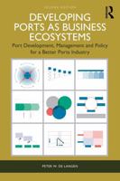 Developing Ports as Business Ecosystems: Port Development, Management and Policy for a Better Ports Industry 1041049692 Book Cover
