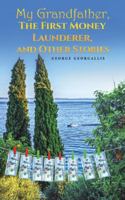 My Grandfather, The First Money Launderer, and Other Stories 1037110536 Book Cover
