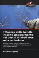 Influenza delle betulle inserite singolarmente nei boschi di abeti rossi sulla radiazione (Italian Edition) 6630198123 Book Cover