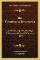 The Vikramankadevacharita: A Life Of King Vikramaditya-Tribhuvana Malla Of Kalyana (1875) 1120341787 Book Cover