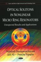 Optical Solitons in Nonlinear Micro Ring Resonators: Unexpected Results and Applications (Lasers and Electro-optics Research and Technology Series) 1607413426 Book Cover