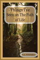 Things I've Seen on The Path of Life: Surviving life 1539590208 Book Cover
