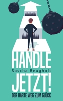 Handle Jetzt! - der Harte Weg Zum Gl?ck 1090206666 Book Cover