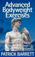 Advanced Bodyweight Exercises: An Intense Full Body Workout In A Home Or Gym 1477420045 Book Cover