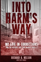 Into Harm's Way: My life in Corrections – and the historic riot that nearly ended it 1733936920 Book Cover