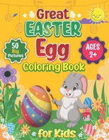 Great Easter Egg Coloring Book for Kids and Toddlers Ages 2+: 50 Simple, Fun, and Cute Easter Picture to Color, Cut, and Learn | A Great Easter ... B09TKRQVQD Book Cover