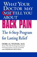 What Your Doctor May Not Tell You About(TM) Back Pain: The 6-Step Program for Lasting Relief (What Your Doctor May Not Tell) 0446694959 Book Cover