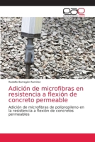 Adición de microfibras en resistencia a flexión de concreto permeable: Adición de microfibras de polipropileno en la resistencia a flexión de concretos permeables 6203037923 Book Cover