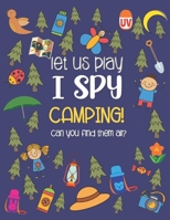 Let Us Play I Spy Camping!: A Fun Activity Picture Guessing Game Coloring Book for Kids Ages 2-5 Year Old's | Camping Theme B08HB46CY8 Book Cover