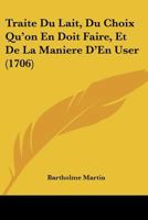 Traite Du Lait, Du Choix Qu'on En Doit Faire, Et de La Maniere D'En User (1706) 1104926687 Book Cover