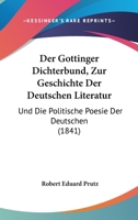 Der Gottinger Dichterbund, Zur Geschichte Der Deutschen Literatur: Und Die Politische Poesie Der Deutschen (1841) 116815667X Book Cover