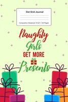Dot Grid Journal Composition Notebook: For Christmas Naughty Girl Gifts I 120 Dotted Pages Pattern for Writing, Drawing, Doodling I Bullet Planer, Diary, Sketch Paper I Planner Book For Adults or Teen 1671038584 Book Cover
