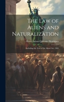 The Law of Aliens and Naturalization: Including the Text of the Aliens Act, 1905 1020282592 Book Cover
