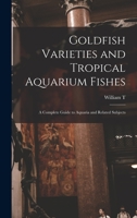 Goldfish Varieties and Tropical Aquarium Fishes 154069402X Book Cover