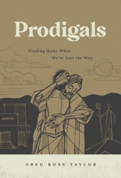 Prodigals: Finding Home When We’ve Lost the Way 1684263093 Book Cover