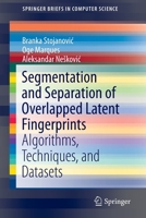 Segmentation and Separation of Overlapped Latent Fingerprints: Algorithms, Techniques, and Datasets (SpringerBriefs in Computer Science) 3030233634 Book Cover