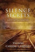 Silence and Secrets: A Jewish Woman's Tale of Escape, Survival and Love in World War II 1493635492 Book Cover