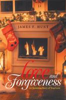 Love and Forgiveness: A Christmas Story of True Love 1984521152 Book Cover