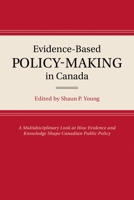 Evidence-Based Policy-Making in Canada: A Multidisciplinary Look at How Evidence and Knowledge Shape Canadian Public Policy 0199003033 Book Cover