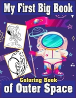 My First Big Book Of Outer Space Coloring Book: Fantastic Space & Planets,Astronauts, Space Ships, Rockets and More Coloring Pages For KidsIBoy and Girl Ages 4-8,9-12 B088JKWKSF Book Cover