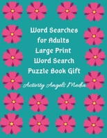 Word Searches for Adults: Large Print Word Search Puzzle Book Gift: General Knowledge 80 Word Find Puzzle Gift Book for Seniors, Grownups & AdultsLarge Print. 1699222738 Book Cover