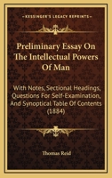 Preliminary Essay On The Intellectual Powers Of Man: With Notes, Sectional Headings, Questions For Self-Examination, And Synoptical Table Of Contents 1019168188 Book Cover