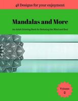 Mandalas and More: An Adult Coloring Book for Relaxing the Mind and Soul 1975680464 Book Cover