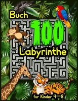 Buch 100 Labyrinthe für Kinder 4-8: : Das große Buch der Labyrinthe, anregend und lustig für Kinder, Kleinkinder, Jungen und Mädchen von 4 bis 6 Jahren und von 6 bis 8 Jahren B095GD5XVP Book Cover