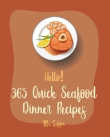 Hello! 365 Quick Seafood Dinner Recipes: Best Quick Seafood Dinner Cookbook Ever For Beginners [Cajun Shrimp Cookbook, Baked Salmon Recipe, Tuna Casserole Recipes, Seafood Pasta Cookbook] [Book 1] B0851LJW5N Book Cover