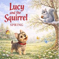 Lucy and the Squirrel Spring: A Gentle Springtime Story of Discovery and Friendship B0GZGK8QQY Book Cover