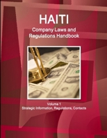 Haiti Company Laws and Regulations Handbook: Strategic Information and Basic Laws, Regulations (World Business and Investment Library) 151450894X Book Cover