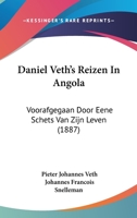 Daniel Veth's Reizen In Angola: Voorafgegaan Door Eene Schets Van Zijn Leven (1887) 116084903X Book Cover