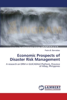 Economic Prospects of Disaster Risk Management: A research on DRM in GUICADALE Platform, Province of Albay, Philippines 3659116602 Book Cover