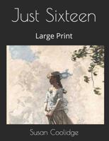 Just Sixteen 1514282119 Book Cover