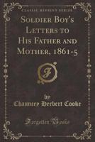 Soldier Boy's Letters to His Father and Mother, 1861-5 - Primary Source Edition 1017011184 Book Cover
