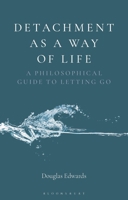 Detachment as a Way of Life: A Philosophical Guide to Letting Go 1350557609 Book Cover